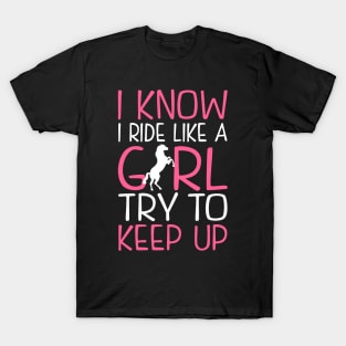 Horse Riding. I Know I Ride Like a Girl. T-Shirt